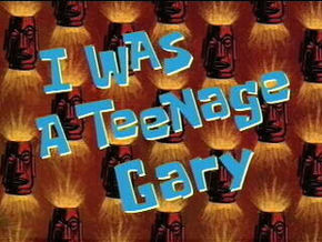 I Was a Teenage Gary Я був підлітком Гері   картка до серії Сезон:   перший   Серія: 13b Сценарист: Стів Фонті, Кріс Мітчелл, Даг Лоуренс Режисер: Дерек Драймон (креативний) Прем'єра:   28 жовтня   1999   Хронологія ← Попередня Наступна → «Боягузливі штани» «СБ-129»